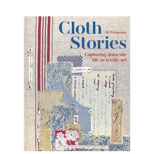 Cloth 善本图书 英文时尚 预售 布艺故事：用纺织艺术捕捉生活瞬间 textile Capturing Stories 原版 domestic art life