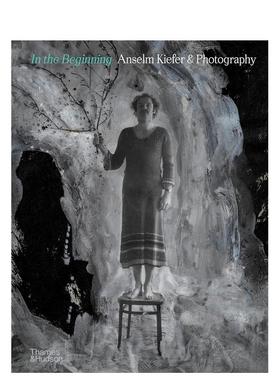 【现货】初始：塞尔姆·基弗与摄影 In the Beginning: Anselm Kiefer & Photography 原版英文艺术画集 善本图书