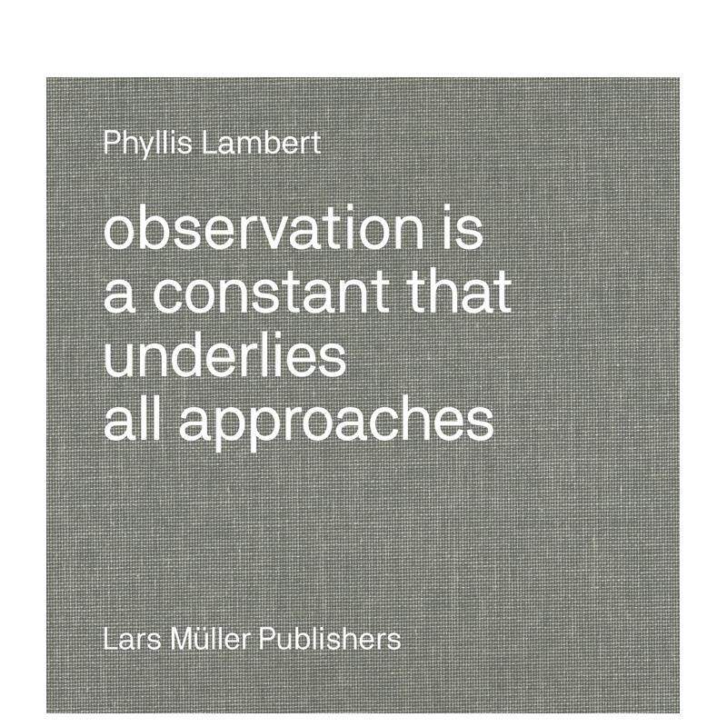 【现货】菲利斯?莱伯特：观察法 Phyllis Lambert: Observation Is a Constant That Underlies  原版英文建筑设计