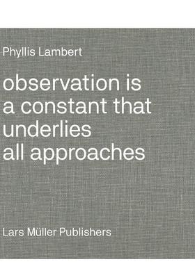 【现货】菲利斯?莱伯特：观察法 Phyllis Lambert: Observation Is a Constant That Underlies  原版英文建筑设计
