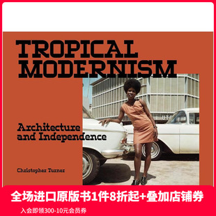 Architecture 预售 Tropical 英文建筑设计 善本图书 Independence and Modernism 热带现代主义：建筑与独立 原版
