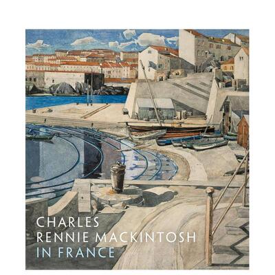 【预售】查尔斯·雷尼·麦金托什在法国：风景水彩画 Charles Rennie Mackintosh in France 原版英文艺术画册画集