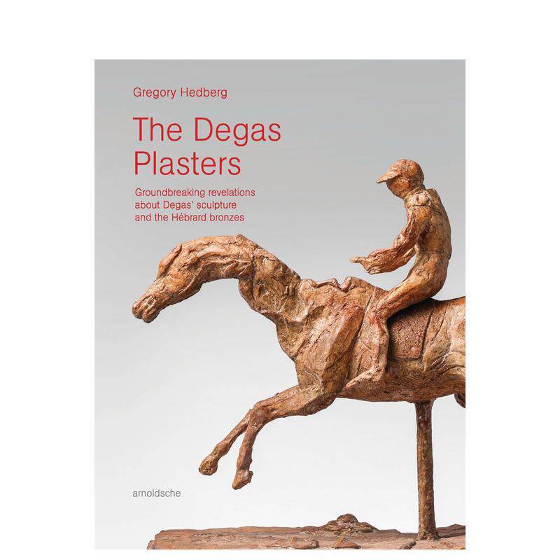 【预售】德加的石膏：重新审视德加的雕塑 The Degas Plasters: A New Look at Degas’ Sculpture 原版英文艺术画册画集 善本图书