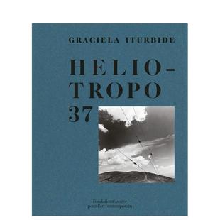 【预售】格拉西埃拉·伊图比德摄影集：海利奥特罗普街37号 Graciela Iturbide: Heliotropo 37 英文原版进口 善本图书