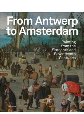 【预售】 从安特卫普到阿姆斯特丹：十六世纪和十七世纪的绘画 From Antwerp to Amsterdam 原版英文艺术画册画集 善本图书