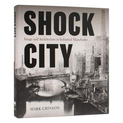 【现货】动荡之城：工业曼彻斯特的图像与建筑 Shock City: Image and Architecture in Industrial Manchester 原版英文建筑设计