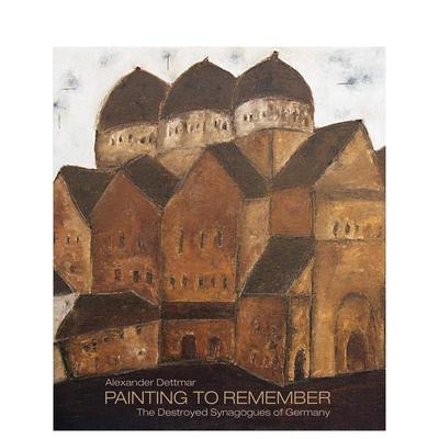 【现货】亚历山大·德特玛-记忆中的画：德国被摧毁的犹太教堂 Alexander Dettmar-Painting to Remember: The Destroyed Synago