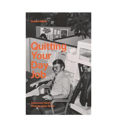 【预售】辞掉你的日常工作：昌西·黑尔的摄影作品 Quitting Your Day Job 原版英文摄影作品集 善本图书
