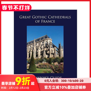 【预售】法国伟大的哥特式大教堂：游客指南 Great Gothic Cathedrals of France: A Visitor's Guide 原版英文建筑设计 善本图书