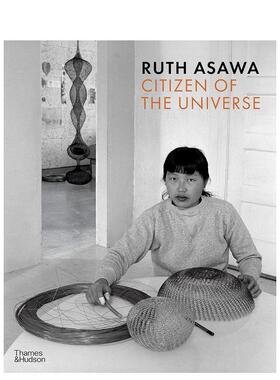 【现货】美籍日裔艺术家Ruth Asawa:宇宙公民 Ruth Asawa: Citizen of the Universe T&H 英文原版进口艺术作品集画册画集