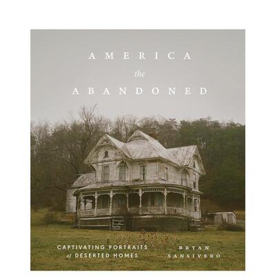 【现货】被遗弃的美利坚：荒废住宅的迷人影像 America the Abandoned 原版英文摄影作品集人文景观 善本图书