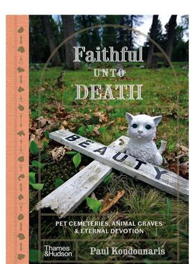 【现货】忠于死亡的宠物墓穴与永恒之塔 Faithful Unto Death Pet Cemeteries 原版英文社会科学 善本图书