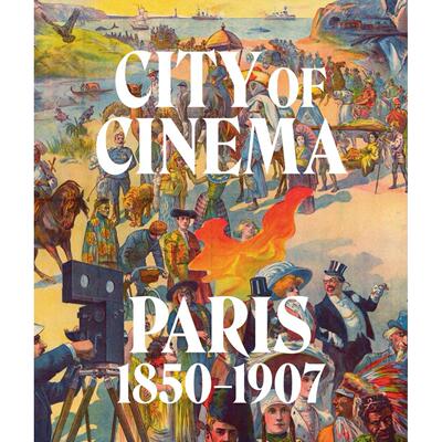 【预售】电影之城：巴黎 1850–1907 City of Cinema: Paris 1850–1907 原版英文艺术画册画集 善本图书