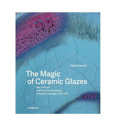 【预售】陶瓷釉料的魔法：尼尔斯·托尔森与皇家哥本哈根艺术石器的1932–1975 The Magic of Ceramic Glazes –原版英文艺术画