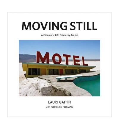 【预售】劳里·加芬：动态的静止—逐帧呈现的影像人生 Lauri Gaffin 原版英文艺术画册画集 善本图书