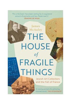 【预售】易碎品之家：犹太艺术收藏家和法国的衰落 The House of Fragile Things 原版英文艺术画册画集 善本图书