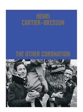 【现货】亨利·卡蒂埃-布列松：加冕礼 Henri Cartier-Bresson: The Other Coronation 原版英文摄影