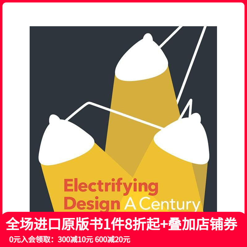 【预售】照明设计的百年史 Electrifying Design:A Century of Lighting 英文原版工业产品设计进口图书