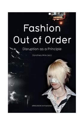 【预售】时尚：无序之美——以颠覆为准则 Fashion: Out of Order : Disruption as a Principle 原版英文服装设计 善本图书