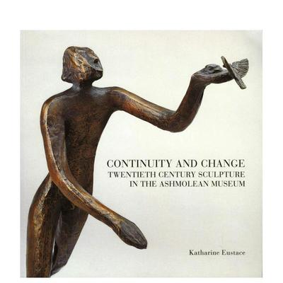 【预售】传承与革新：阿什莫林博物馆的二十世纪雕塑收藏 Continuity and Change 原版英文艺术画册画集 善本图书