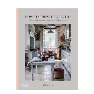 【预售】法式乡村：法国西南部色彩设计灵感 How to French Country T&H 英文原版进口艺术设计 善本图书