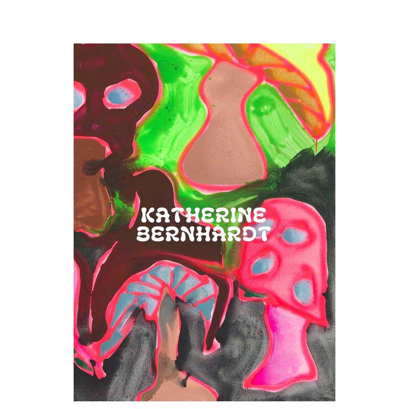 【预售】凯瑟琳·伯尔尼哈特：为什么我的浴室里长出蘑菇？ Katherine Bernhardt 原版英文艺术画册画集
