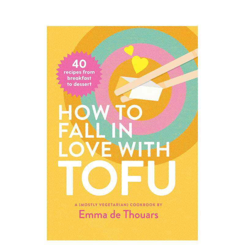 【预售】如何爱上豆腐：从早餐到甜点的 40 种食谱 How to Fall in Love with Tofu 原版英文餐饮生活美食 善本图书
