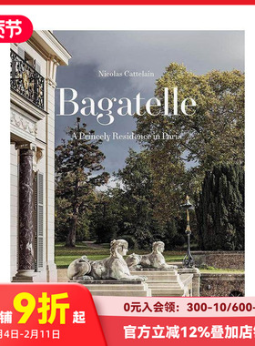 【预售】巴加泰勒：巴黎王室宅邸 Bagatelle : A Princely Residence in Paris 原版英文室内设计装饰 善本图书