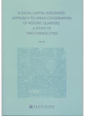 【r】 A SOCIAL CAPITAL INTEGRATED APPROACH TO URBAN CONSERVATION OF HISTORIC QUARTERS: A STUDY OF TWO CHINESE CITIES 历