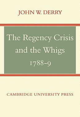 【预售】The Regency Crisis and the Whigs 1788-9