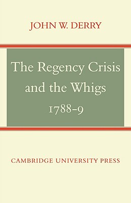 【预售】The Regency Crisis and the Whigs 1788-9