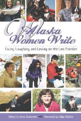 【预售】Alaska Women Write: Living, Laughing, and Loving on