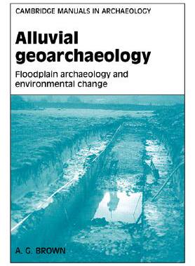 【预售】Alluvial Geoarchaeology: Floodplain Archaeology and