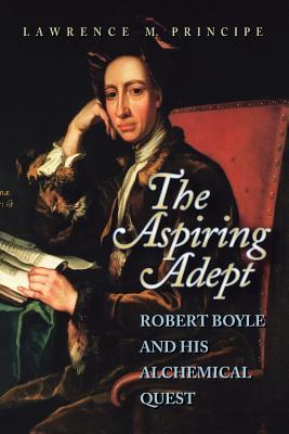 【预售】The Aspiring Adept: Robert Boyle and His Alchemical