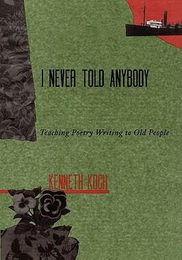 【预售】I Never Told Anybody: Teaching Poetry Writing to Old