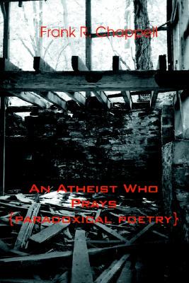 【预售】An Atheist Who Prays: {Paradoxical Poetry}