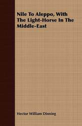 【预售】Nile to Aleppo, with the Light-Horse in the