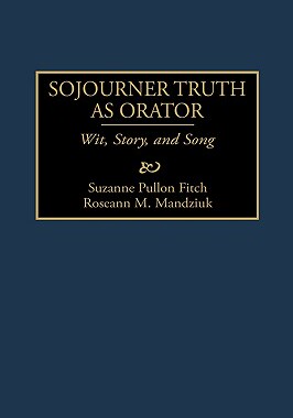 【预售】Sojourner Truth as Orator: Wit, Story, and Song