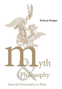 【预售】Myth and Philosophy from the Presocratics to Plato