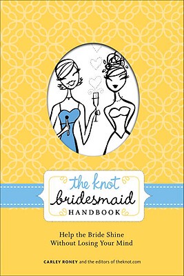 【预售】The Knot Bridesmaid Handbook: Help the Bride Shine