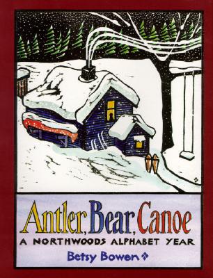 【预售】Antler, Bear, Canoe: A Northwoods Alphabet Year