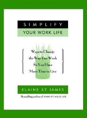 【预订】Simplify Your Work Life: Ways to Change the Way You