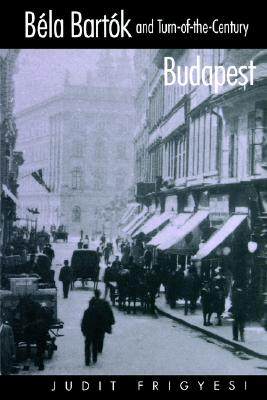 【预售】Bela Bartok and Turn-Of-The-Century Budapest