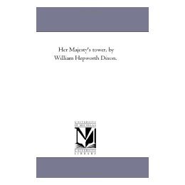 【预售】Her Majesty's Tower, by William Hepworth Dixon.