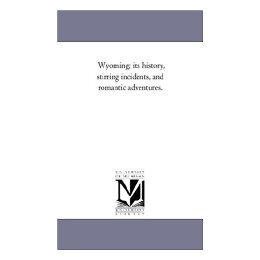 【预售】Wyoming; Its History, Stirring Incidents, and