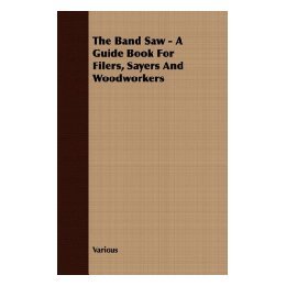 【预售】The Band Saw - A Guide Book for Filers, Sayers and