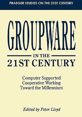 【预售】Groupware in the 21st Century: Computer Supported