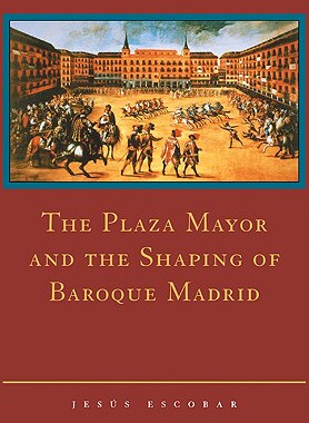 【预售】The Plaza Mayor and the Shaping of Baroque Madrid