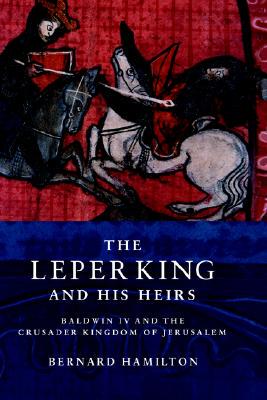 现货 The Leper King and His Heirs: Baldwin IV and the