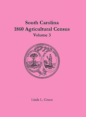 【预售】South Carolina 1860 Agricultural Census: Volume 3